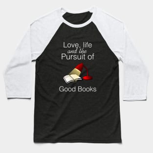 Love, life and the pursuit of good books Baseball T-Shirt